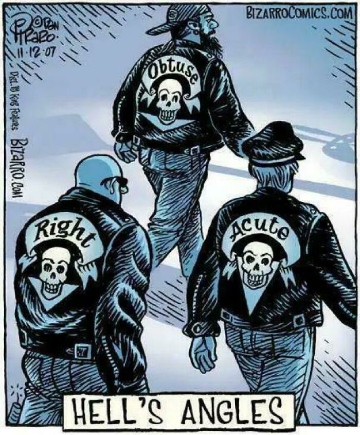 A comic of three bikers with jackets labeled Right, Obtuse, and Acute, with the pun Hell's Angles, for dumb puns.