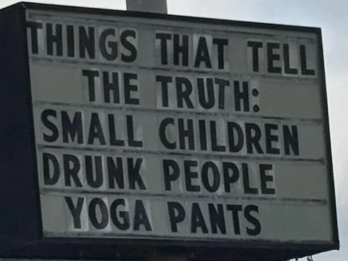 A funny meme on a sign listing things that tell the truth: small children, drunk people, and yoga pants.