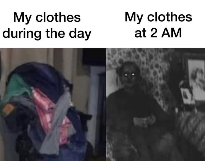 Relatable meme showing a pile of clothes during the day versus a spooky, glowing-eyed figure at 2 AM, hilarious meme.