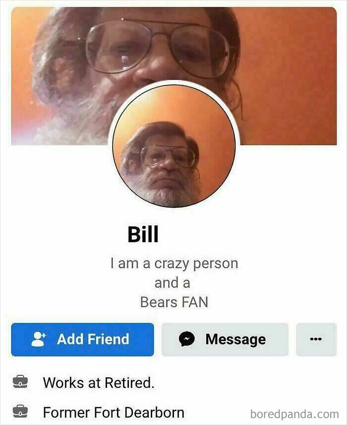 Screenshot of clueless old people online, a Facebook profile for Bill, who states I am a crazy person and a Bears FAN.