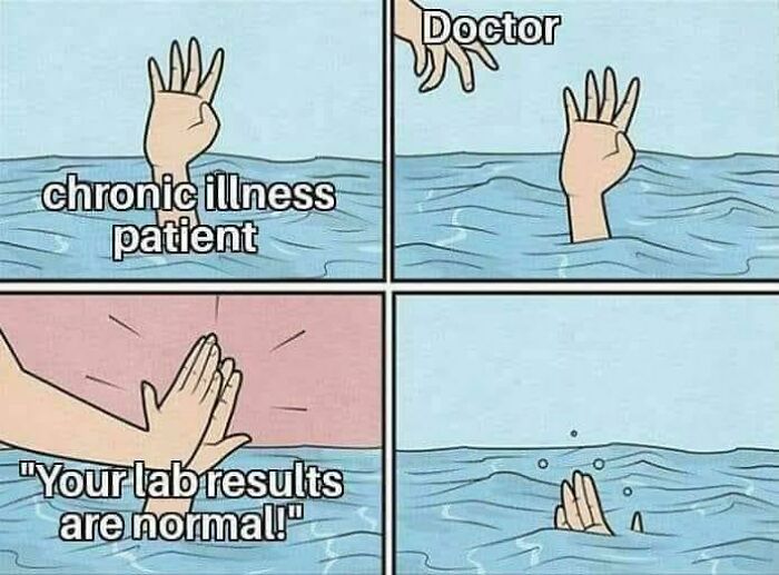 A comic strip showing a chronic illness patient drowning, a doctor saying results are normal, and the patient sinking. Worst pieces of advice.