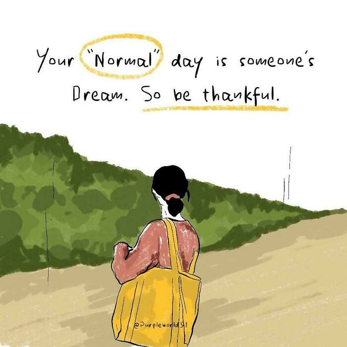 An illustration of a person walking with text saying Your normal day is someone's dream, showing unsolicited advice.