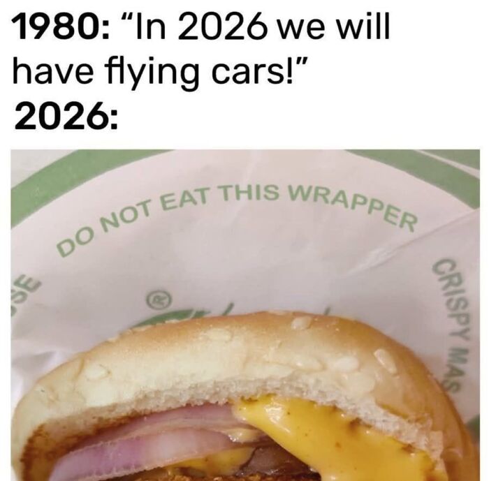 A meme contrasting 1980s prediction of flying cars with a 2026 wrapper warning Do Not Eat This Wrapper, showing cultural decline.