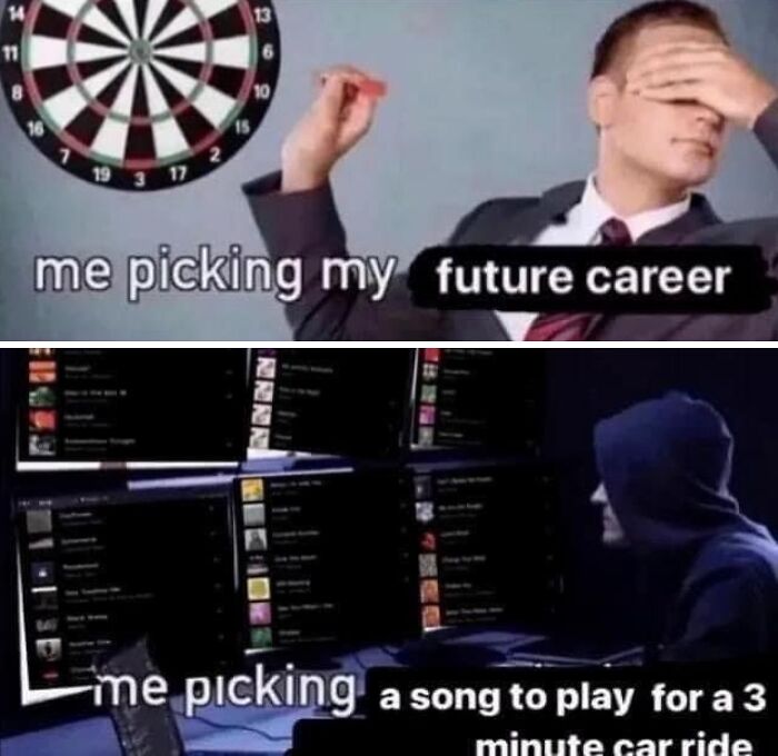 A meme comparing picking a future career by throwing a dart with meticulously picking a song, from No Context Humans.