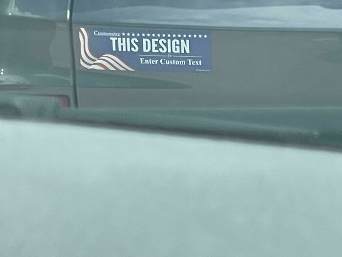 Funny 'You Had One Job' Fails: A car bumper sticker that says Customize This Design Enter Custom Text, a funny manufacturing fail.
