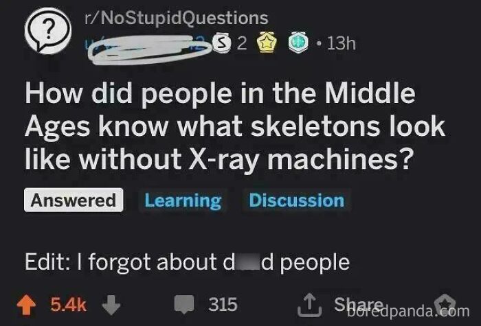 A Reddit post asking how Middle Ages people knew what skeletons looked like without X-rays, with an edit realizing the answer, showing displays of stupidity.