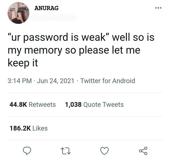 A tweet from ANURAG stating 'ur password is weak' followed by 'well so is my memory so please let me keep it', a humorous display of stupidity.