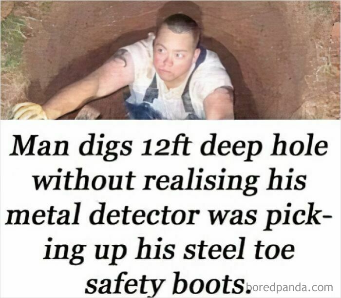A man in a deep hole, revealing an unfortunate display of stupidity by digging after his metal detector picked up his steel-toe boots.