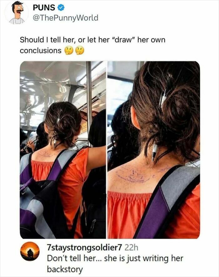 A meme showing a woman with pen marks on her back, captioned Should I tell her, or let her draw her own conclusions, for a quick laugh.
