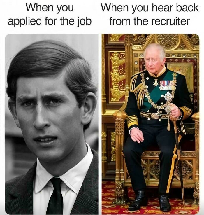 A meme comparing applying for a job to a young Prince Charles, and hearing back from a recruiter to an older King Charles.
