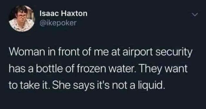 A screenshot shows a tweet about people correcting someone online about frozen water not being a liquid at airport security.