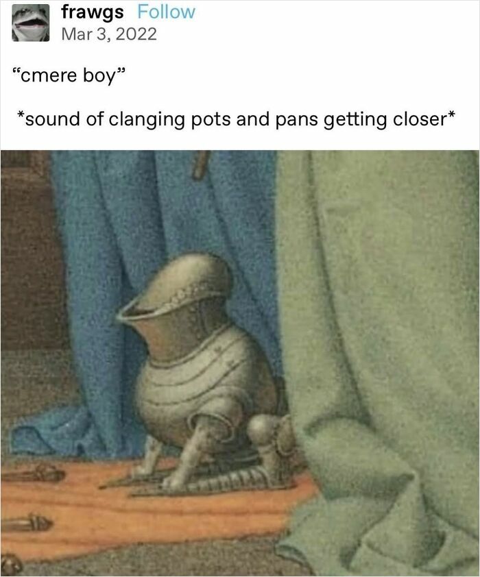 Medieval armor shaped like a small dog, with the text 'cmere boy' and 'sound of clanging pots and pans getting closer' as a relatable meme.