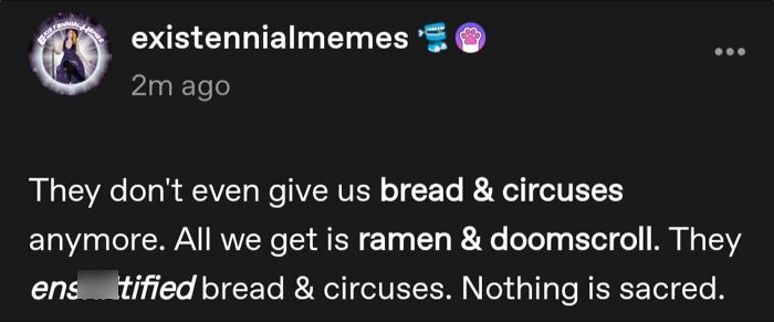 An oddly specific post about bread and circuses being replaced by ramen and doomscroll.