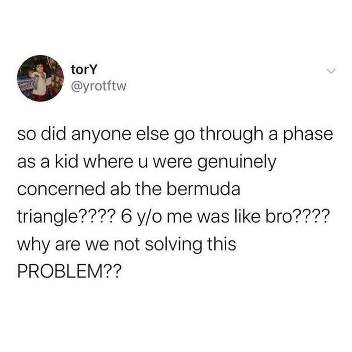 A funny and confusing example of someone being too specific, discussing childhood Bermuda Triangle fears.