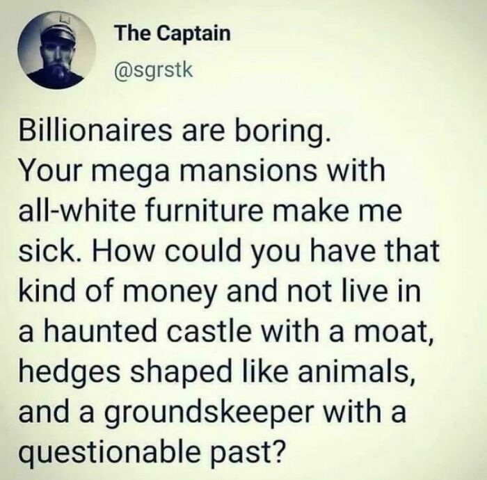 A tweet about billionaires being boring, wishing they lived in haunted castles with moats and hedges.