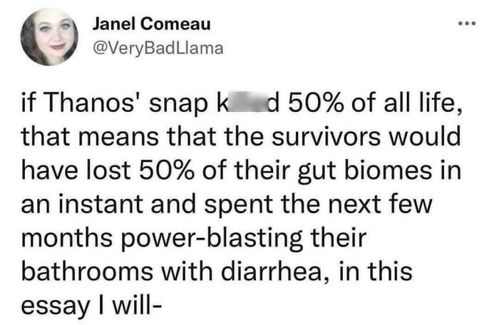 A funny and confusing tweet about Thanos snap and its gut biome implications, an example of being way too specific.