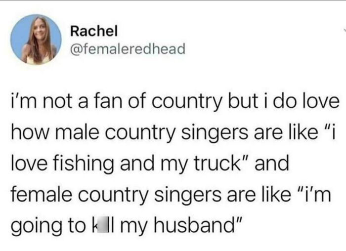 A funny example of people being way too specific, a tweet about male and female country singers.