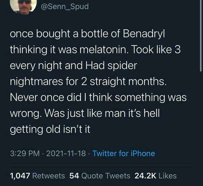 A funny example of people being way too specific, a tweet from a person who confused Benadryl for melatonin.
