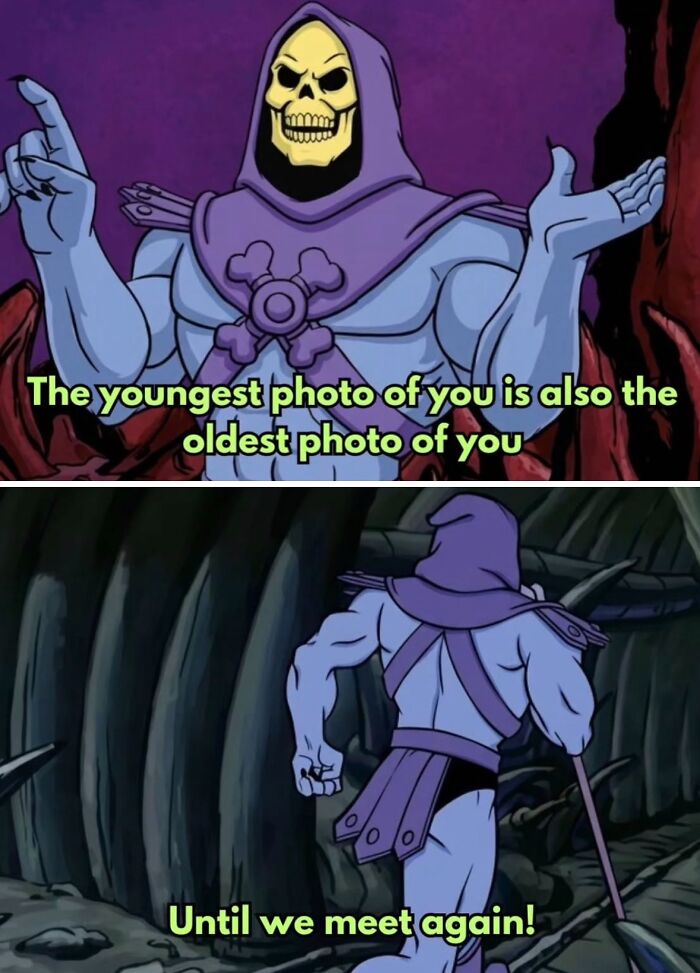 A Skeletor meme with a deep thought about photos and age, boosting morale with humor.