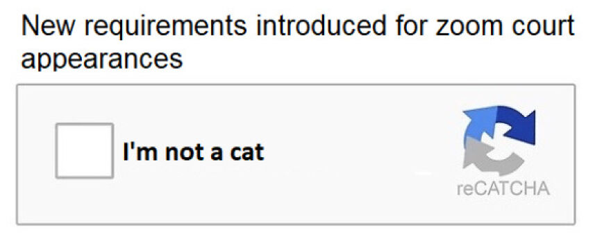 A screenshot showing new requirements for zoom court appearances with an amusing 'I'm not a cat' reCAPTCHA checkbox.