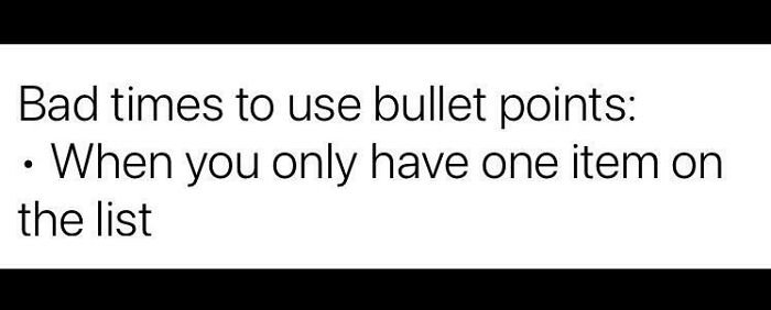 Bad Times To Use Bullet Points