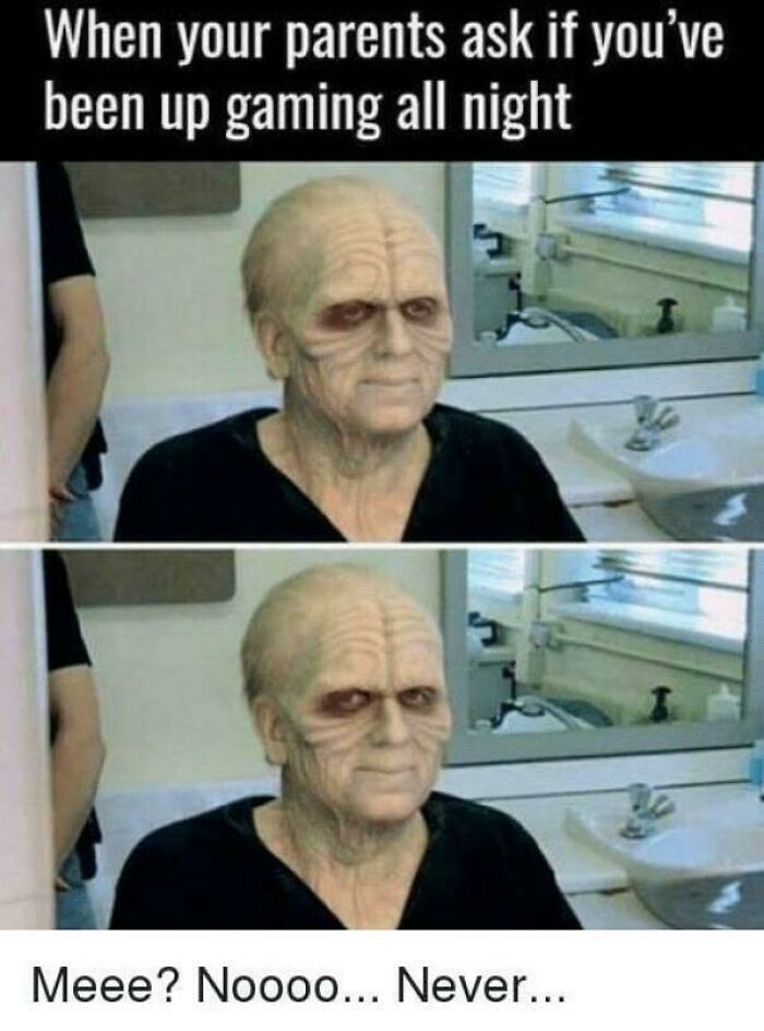A meme with a person looking like Palpatine, captioned When your parents ask if you've been up gaming all night, an ancient meme.
