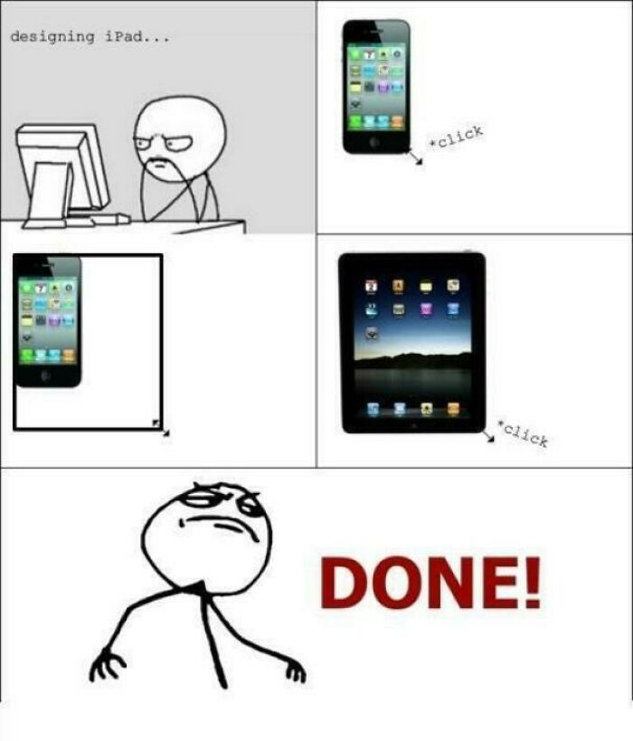 A rage comic showing the simple process of designing an iPad from an iPhone. This is one of the ancient memes.
