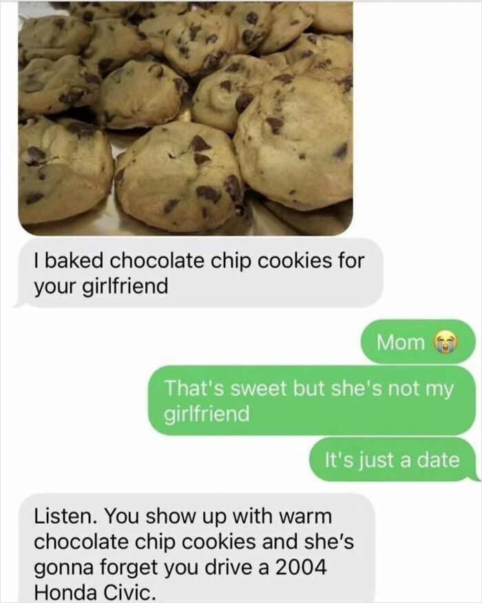 A relatable meme about a mom trying to help her son impress a date with chocolate chip cookies, boosting morale.