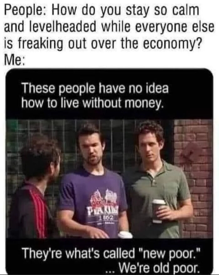 A blursed meme featuring a quote about staying calm during economic distress, from the show It's Always Sunny in Philadelphia.