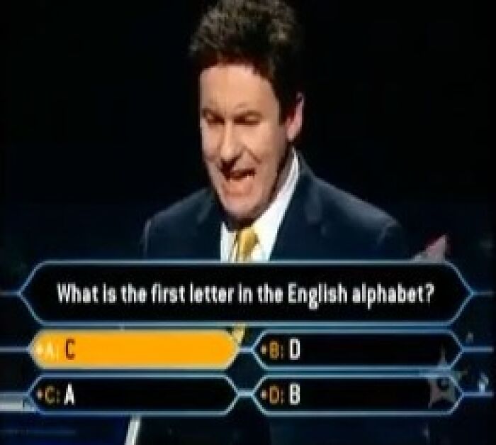 A contestant on Who Wants To Be A Millionaire gives a dumb answer for the first letter in the English alphabet.