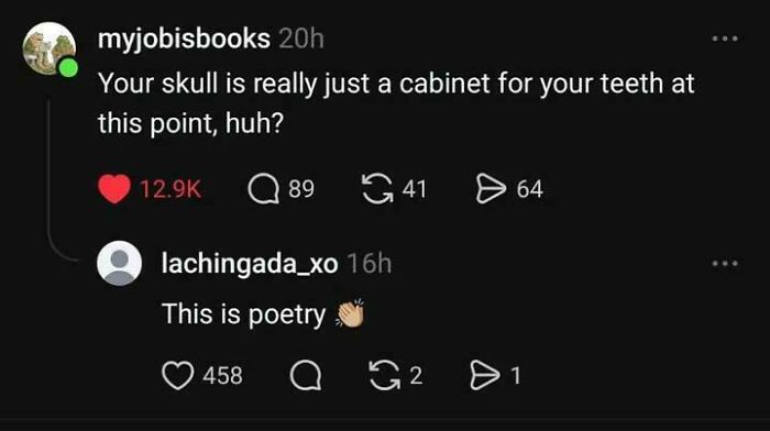 A Reddit comment section with a roast from myjobisbooks, Your skull is really just a cabinet for your teeth at this point, huh?