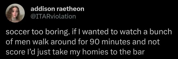 A tweet from addison raetheon, an excellent clapback about soccer being boring.