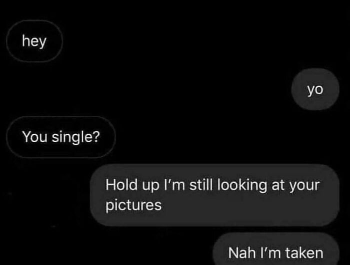A text message exchange where one person delivers a clever clapback about still looking at pictures before responding to a You single? question.