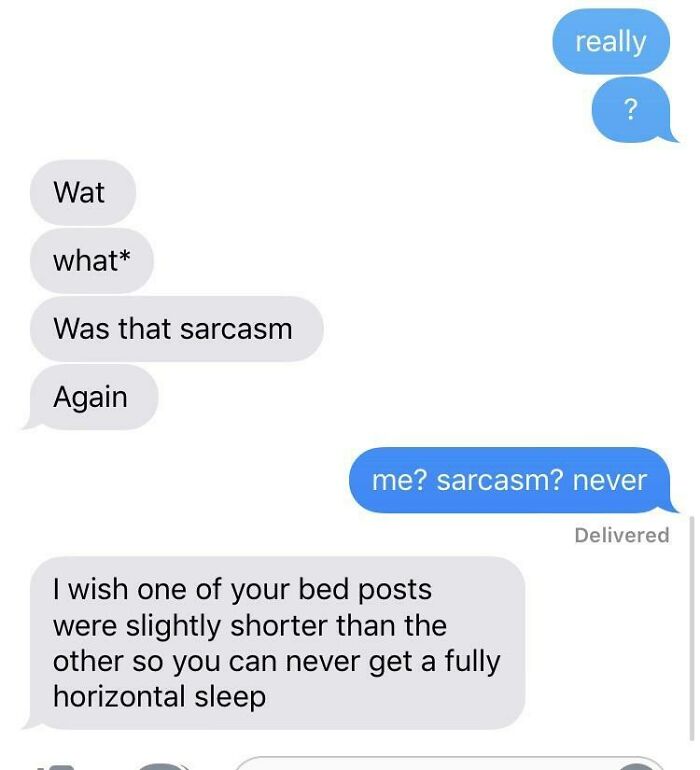 A text message conversation showing a clever clapback, I wish one of your bed posts were slightly shorter than the other so you can never get a fully horizontal sleep.