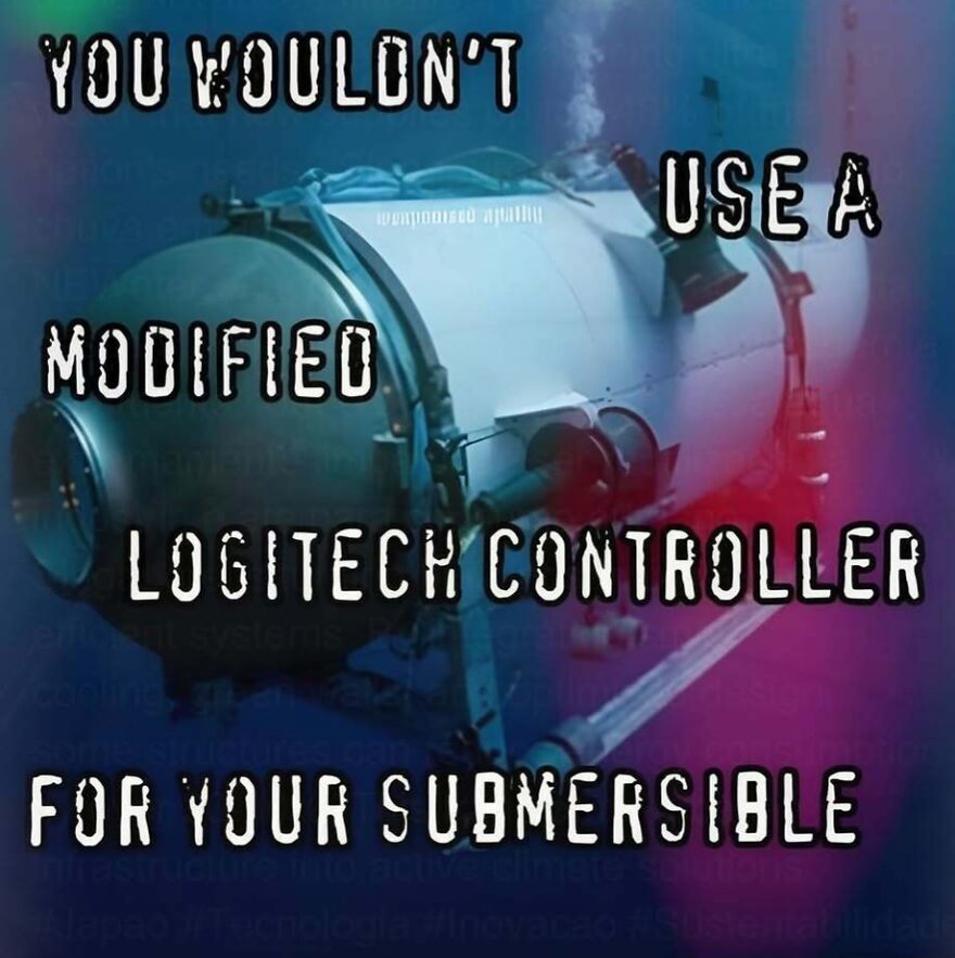A funny screenshot of a submersible, suggesting a modified Logitech controller should not be used for a weird internet situation.