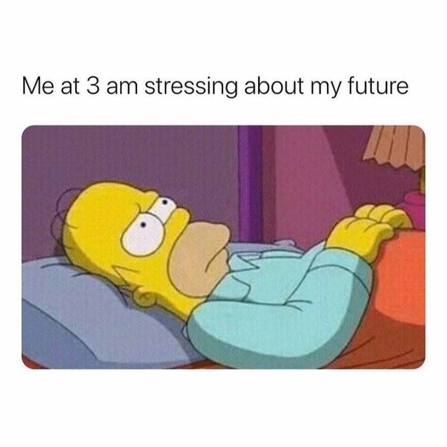 90s babies will recognize this Homer Simpson meme, stressing about the future at 3 AM.