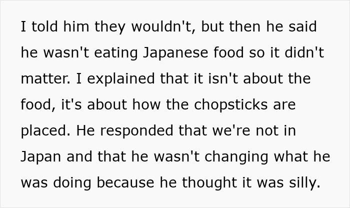 Boyfriend responds to chopstick etiquette by arguing about the food and location, disregarding cultural request. Boyfriend responds to chopstick etiquette by arguing about the food and location, disregarding cultural request.