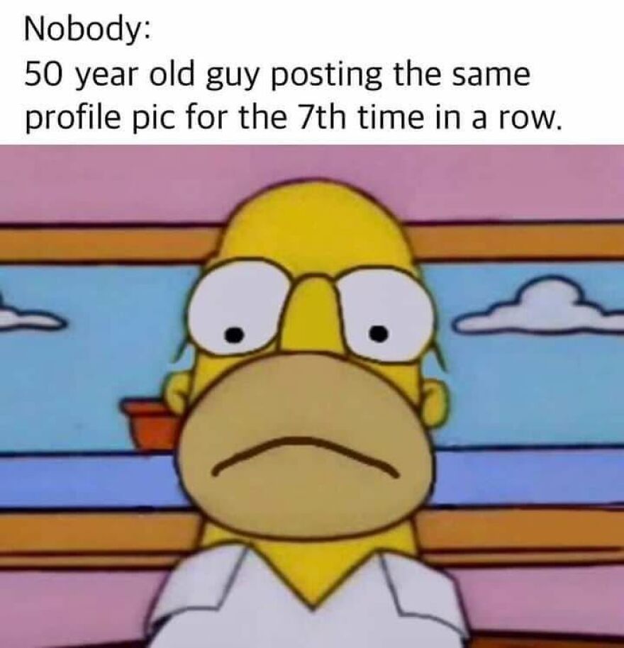 90s babies might remember this meme of Homer Simpson looking sad, representing a 50-year-old.