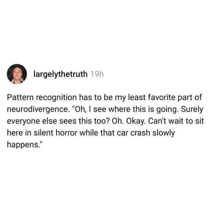A meme discussing neurodivergence and pattern recognition, perfect for autistic people feeling misunderstood.