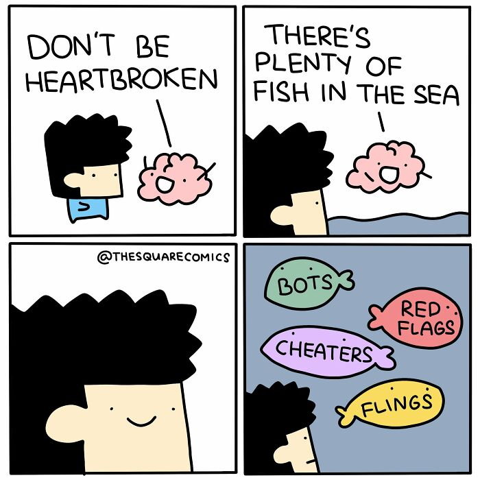 Artist Made Comics: A brain tells a man Don't be heartbroken, plenty of fish in the sea, revealing Bots, Cheaters, Red Flags, and Flings.