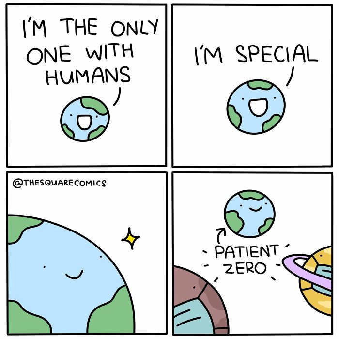 Artist made comic depicting Earth as unique, then patient zero, making people laugh at complaints.