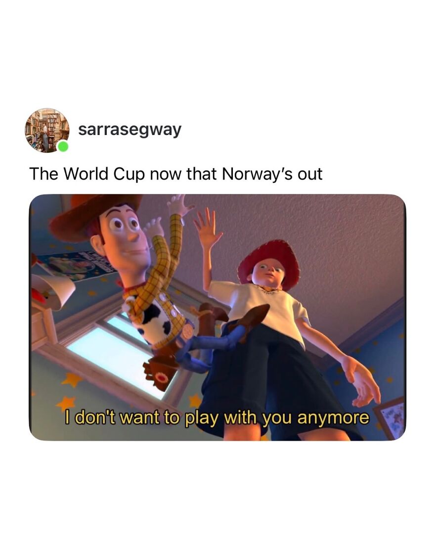 Hilarious World Cup meme: Woody from Toy Story saying I don't want to play with you anymore, symbolizing Norway's exit.