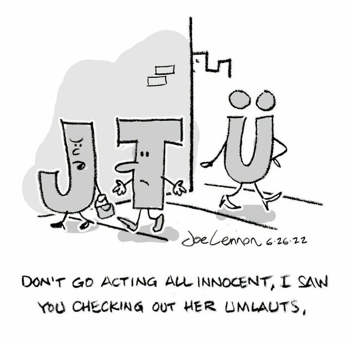 Awkward comic by Joe Lennon depicting the letters J, T, and U, with T accusing J of checking out U's umlauts.