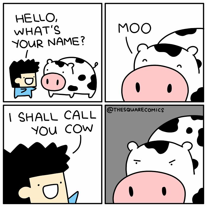 Artist comics: A character tries to name a cow, but the cow only says moo, leading to the character naming it cow.