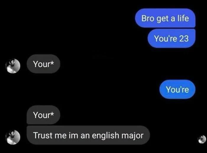 A text message conversation where a know-it-all incorrectly corrects grammar, stating they are an english major.