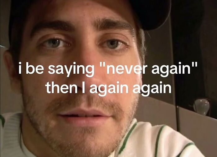 A close-up of actor Jake Gyllenhaal with text about relatable memes, saying 'i be saying never again then I again again'.