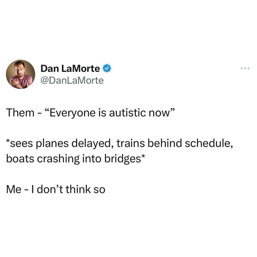A social media post by Dan LaMorte responding to the idea that everyone is autistic, citing transportation delays and incidents.