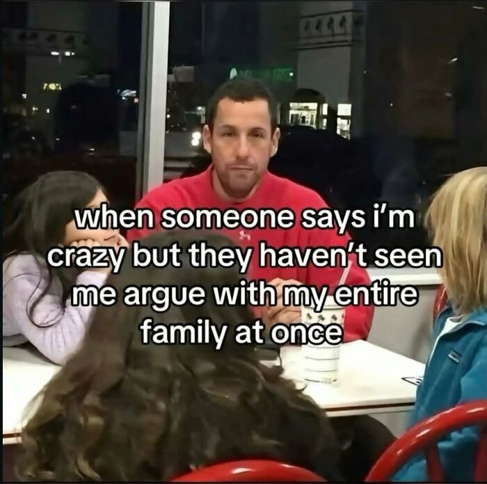 A relatable meme of Adam Sandler with text about arguing with family, highlighting hilarious memes.