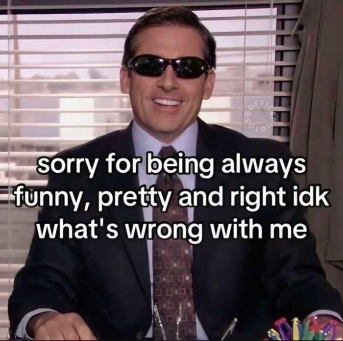 A relatable meme of Michael Scott in sunglasses, smugly apologizing for being 'always funny, pretty, and right.'