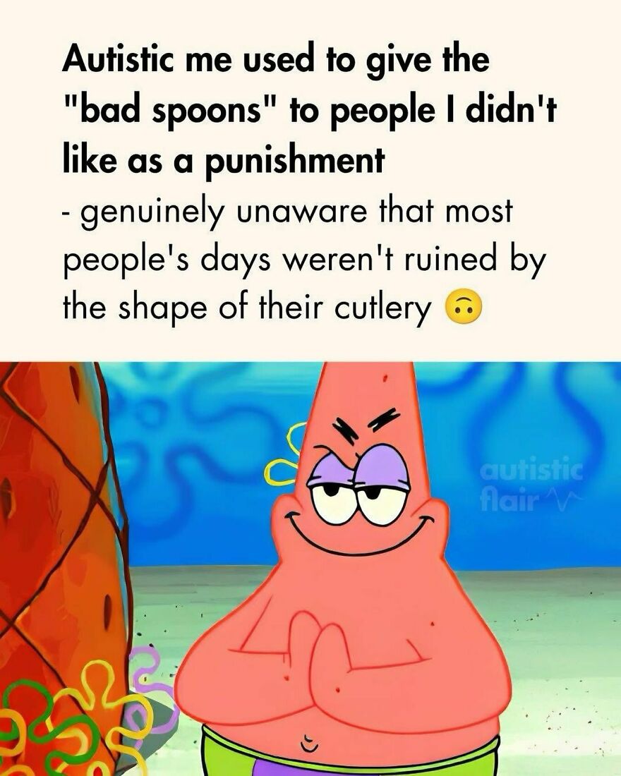 An autistic meme of Patrick Star from Spongebob, explaining how an autistic person used to give bad spoons as punishment.